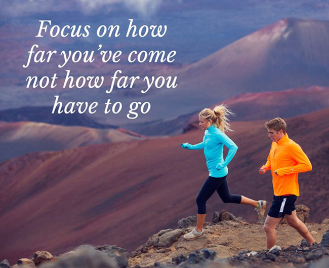 Focus on how far you've come not how far you have to go