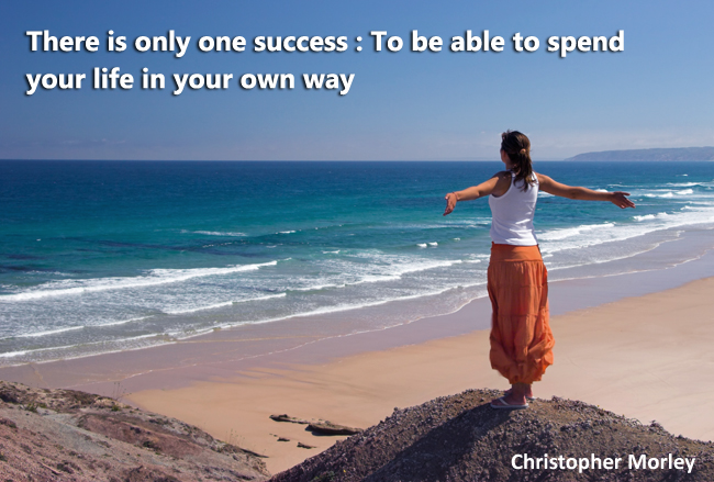 There is only one success : To be able to spend your life in your own way