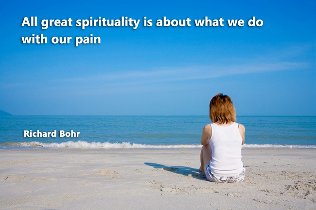 All great spirituality is about what we do with our pain
