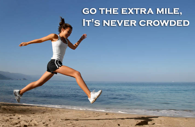 Go the extra mile it's never crowded